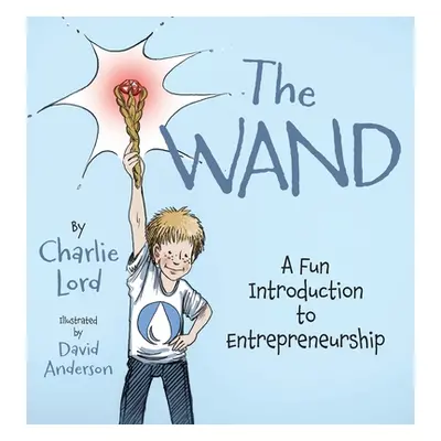 "The Wand: A Fun Introduction to Entrepreneurship" - "" ("Lord Charlie")