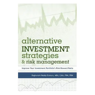 "Alternative Investment Strategies and Risk Management: Improve Your Investment Portfolio's Risk