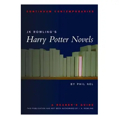 "Jk Rowling's Harry Potter Novels: A Reader's Guide" - "" ("Nel Philip")