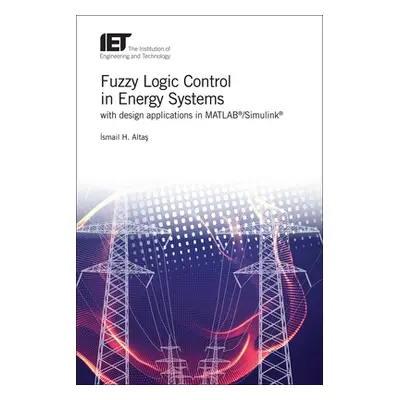 "Fuzzy Logic Control in Energy Systems with Design Applications in Matlab(r)/Simulink(r)" - "" (