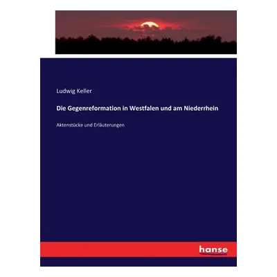 "Die Gegenreformation in Westfalen und am Niederrhein: Aktenstcke und Erluterungen" - "" ("Kelle