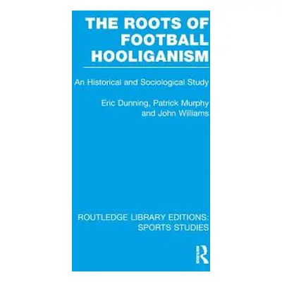 "The Roots of Football Hooliganism (RLE Sports Studies): An Historical and Sociological Study" -