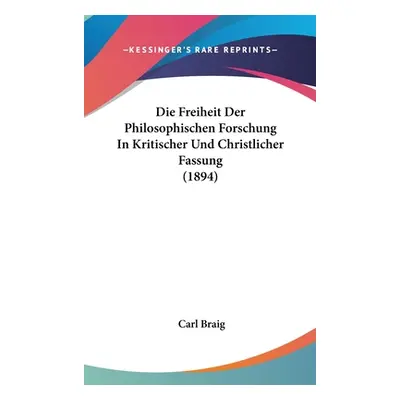 "Die Freiheit Der Philosophischen Forschung In Kritischer Und Christlicher Fassung (1894)" - "" 