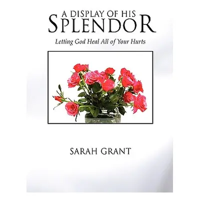 "A Display Of His Splendor" - "" ("Grant Sarah")