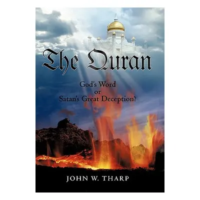 "The Quran: God's Word or Satan's Great Deception?" - "" ("Tharp John W.")