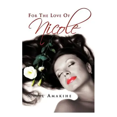 "For the Love of Nicole" - "" ("Amakihe Cyril")