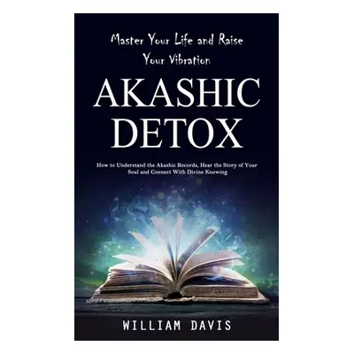 "Akashic Records: Master Your Life and Raise Your Vibration