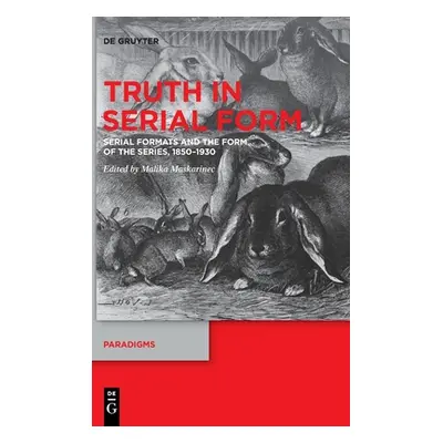 "Truth in Serial Form: Serial Formats and the Form of the Series, 1850-1930" - "" ("Maskarinec M