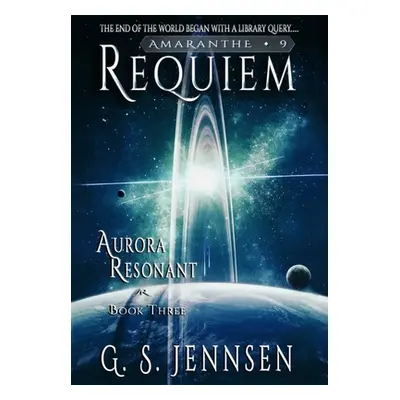 "Requiem: Aurora Resonant Book Three" - "" ("Jennsen G. S.")