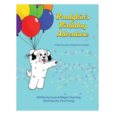 "Bradykin's Birthday Adventure: A Rhyming Tale of Magic & Friendship" - "" ("Downing Susan")