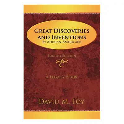 "Great Discoveries and Inventions by African-Americans: Fourth Edition" - "" ("Foy David M.")