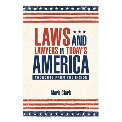 "Laws and Lawyers in Today's America: Thoughts From the Inside" - "" ("Clark Mark")