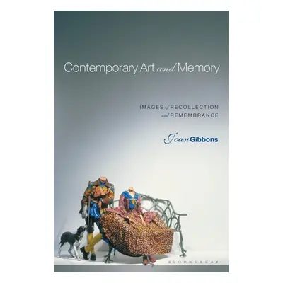 "Contemporary Art and Memory: Images of Recollection and Remembrance" - "" ("Gibbons Joan")