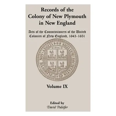 "Records of the Colony of New Plymouth in New England, Volume IX: Acts of the Commissioners of t