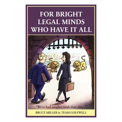 "For Bright Legal MInds Who Have It All: An Amusing Legal Book" - "" ("Miller Bruce")