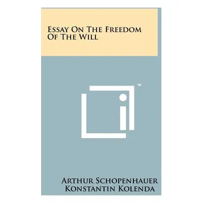 "Essay On The Freedom Of The Will" - "" ("Schopenhauer Arthur")