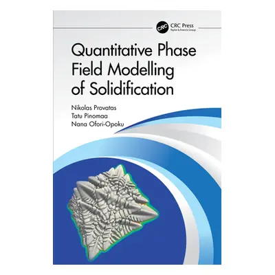 "Quantitative Phase Field Modelling of Solidification" - "" ("Provatas Nikolas")