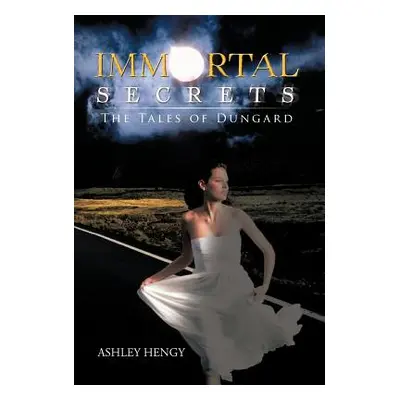 "Immortal Secrets: The Tales of Dungard" - "" ("Hengy Ashley")