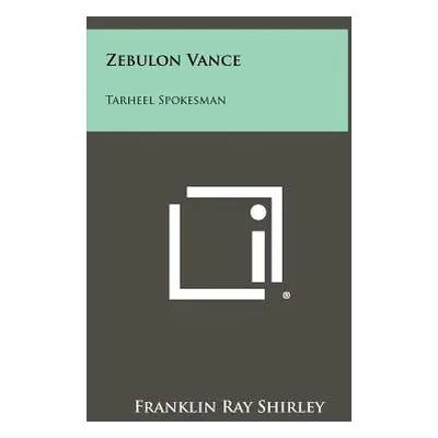 "Zebulon Vance: Tarheel Spokesman" - "" ("Shirley Franklin Ray")