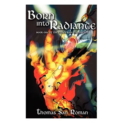 "Born Into Radiance: Book One of the Ether Rain Chronicles" - "" ("Roman Thomas San")