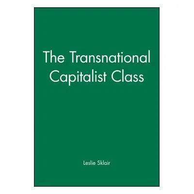 "The Transnational Capitalist Class" - "" ("Sklair Leslie")