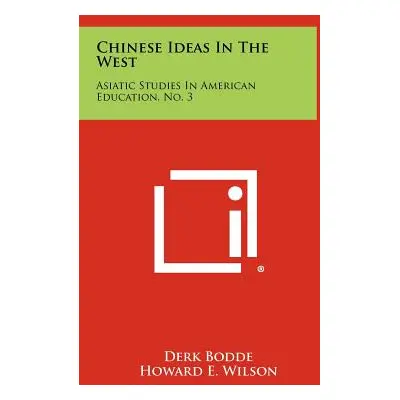 "Chinese Ideas in the West: Asiatic Studies in American Education, No. 3" - "" ("Bodde Derk")