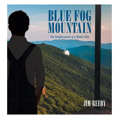 "Blue Fog Mountain: The Enlightenment of a Mama's Boy" - "" ("Reedy Jim")