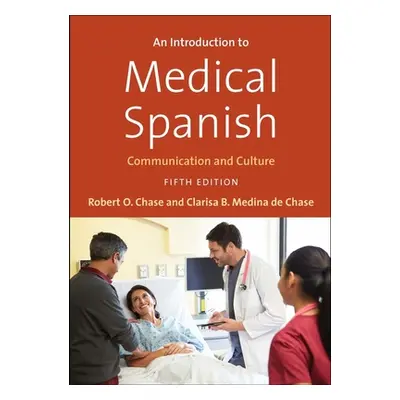 "An Introduction to Medical Spanish: Communication and Culture" - "" ("Chase Robert O.")