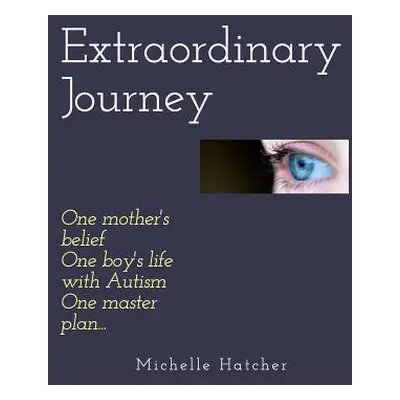 "Extraordinary Journey: One mother's belief, one boy's life with Autism, one master plan..." - "