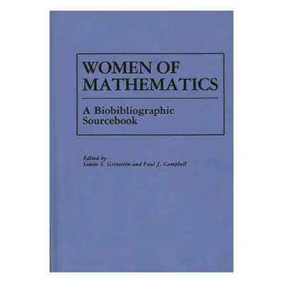 "Women of Mathematics: A Bio-Bibliographic Sourcebook" - "" ("Campbell Paul")