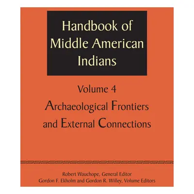 "Handbook of Middle American Indians, Volume 4: Archaeological Frontiers and External Connection