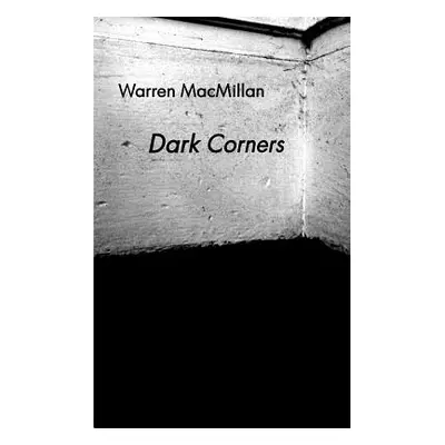 "Dark Corners: Drawings & Poetry" - "" ("MacMillan Warren")