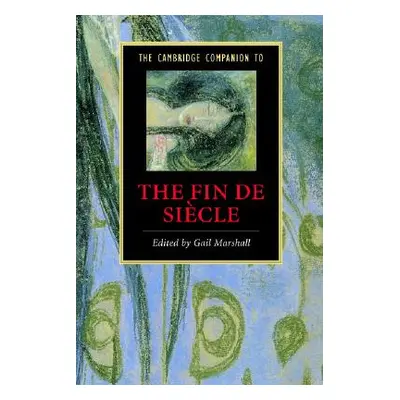 "The Cambridge Companion to the Fin de Sicle" - "" ("Marshall Gail")