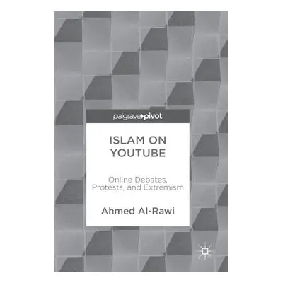 "Islam on Youtube: Online Debates, Protests, and Extremism" - "" ("Al-Rawi Ahmed")