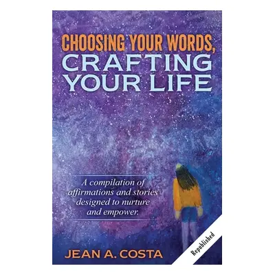 "Choosing Your Words: Crafting Your Life" - "" ("Costa Jean A.")