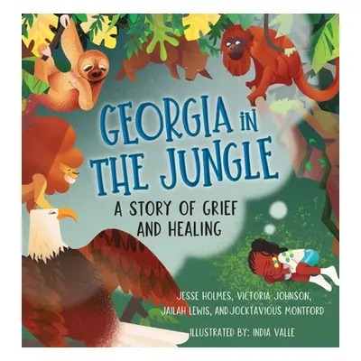 "Georgia in the Jungle: A Story of Grief and Healing" - "" ("Johnson Victoria")