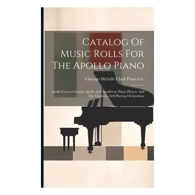 "Catalog Of Music Rolls For The Apollo Piano: Apollo Concert Grand, Apollo And Apolloette Piano 