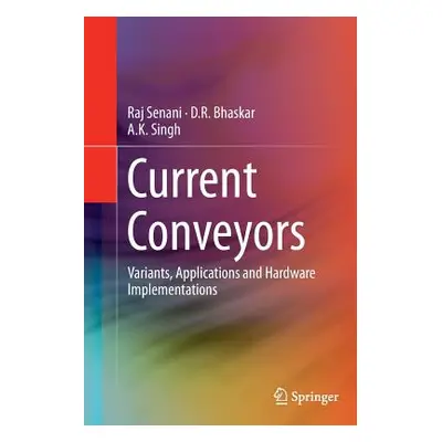 "Current Conveyors: Variants, Applications and Hardware Implementations" - "" ("Senani Raj")