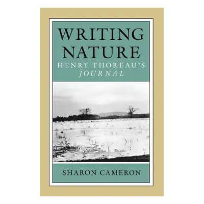 "Writing Nature: Henry Thoreau's Journal" - "" ("Cameron Sharon")