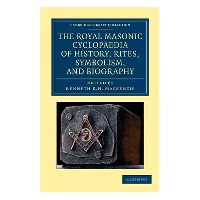 "The Royal Masonic Cyclopaedia of History, Rites, Symbolism, and Biography" - "" ("MacKenzie Ken