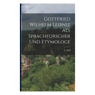 "Gottfried Wilhelm Leibniz als Sprachforscher und Etymologe" - "" ("Neff L.")