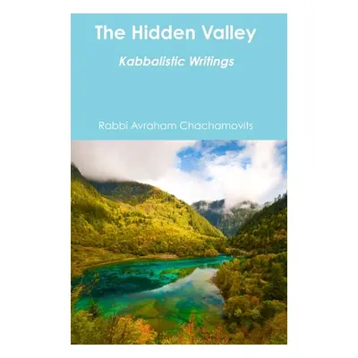 "The Hidden Valley: Kabbalistic Writings" - "" ("Chachamovits Rabbi Avraham")