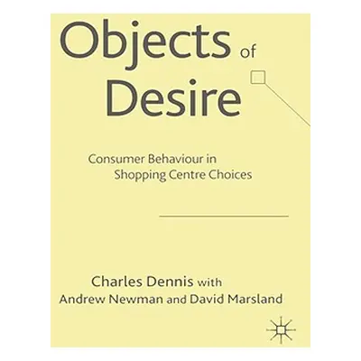 "Objects of Desire: Consumer Behaviour in Shopping Centre Choices" - "" ("Dennis C.")