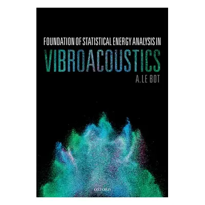 "Foundation of Statistical Energy Analysis in Vibroacoustics" - "" ("Le Bot A.")