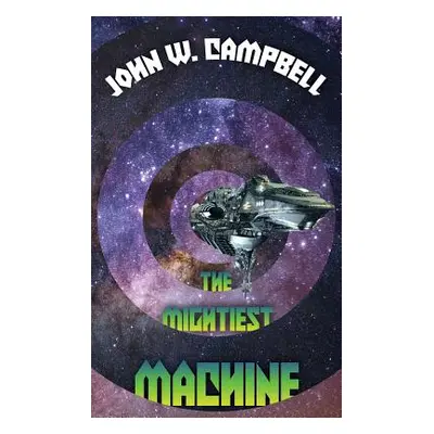 "The Mightiest Machine" - "" ("Campbell John W.")