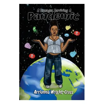 "A Teenager Surviving A Pandemic" - "" ("Wright-Cross Arrionna")