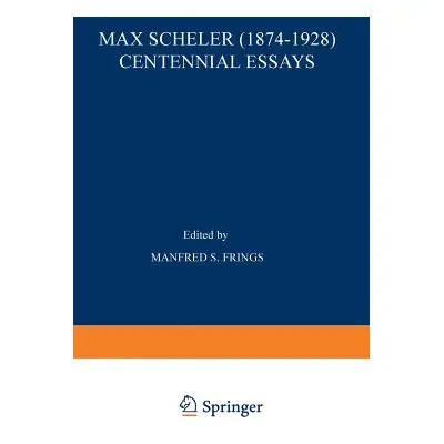 "Max Scheler (1874-1928) Centennial Essays: Centennial Essays" - "" ("Frings M. S.")