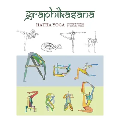 "Graphikasana: Hatha Yoga Sketches" - "" ("William Yolyanko")