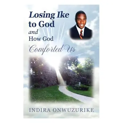 "Losing Ike to God and How God Comforted Us" - "" ("Onwuzurike Indira")