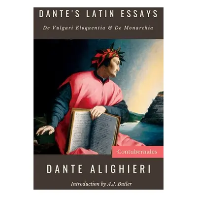 "Dante's Latin Essays: De Vulgari Eloquentia & De Monarchia" - "" ("Alighieri Dante")